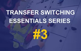 Webinar: Transfer Switching essentials series #3